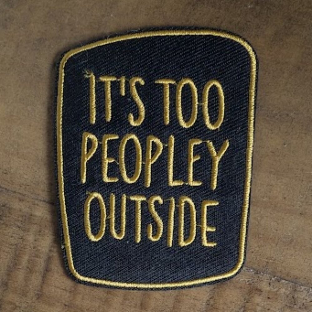 It's too peopley outside embroidered patch
